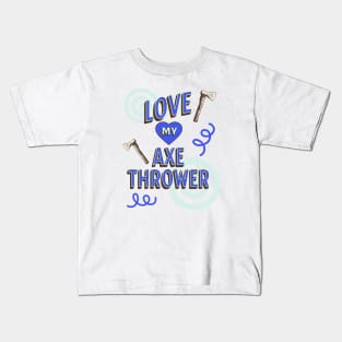 Love My Axe Thrower Design, Hatchet Thrower, Axeman Kids T-Shirt